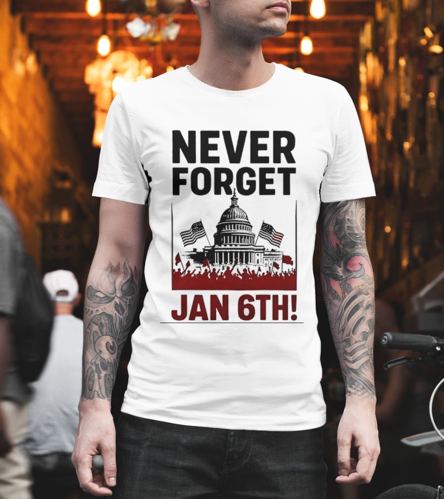 Never Forget January 6th Capitol Building Protest T-Shirt