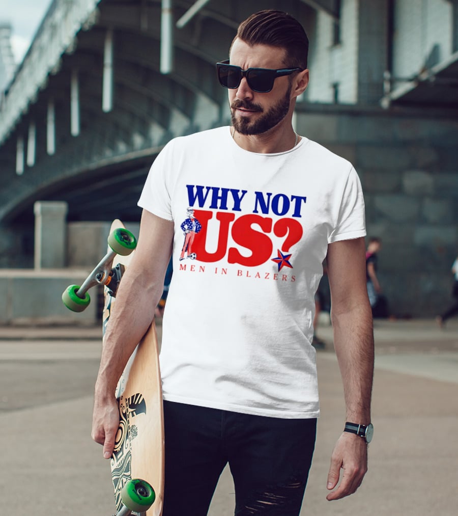 Why Not Us Uncle Sam Men In Blazers 2026 T-Shirt