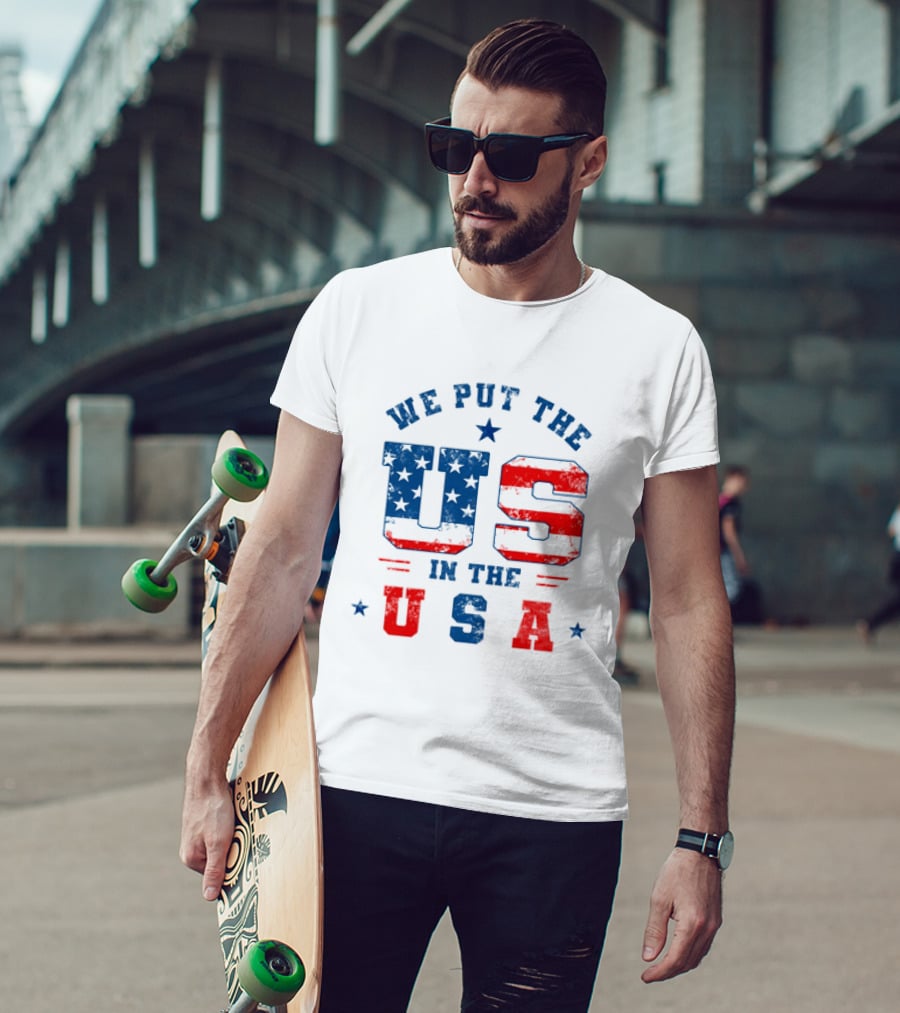 We Put The US In The USA American Flag Patriotic T-Shirt