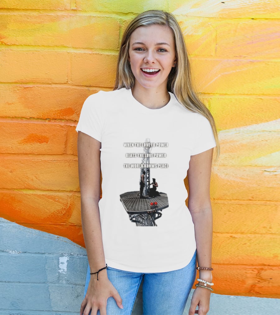 When The Love For Power Beats The Love Power The World Knows Peace T-Shirt