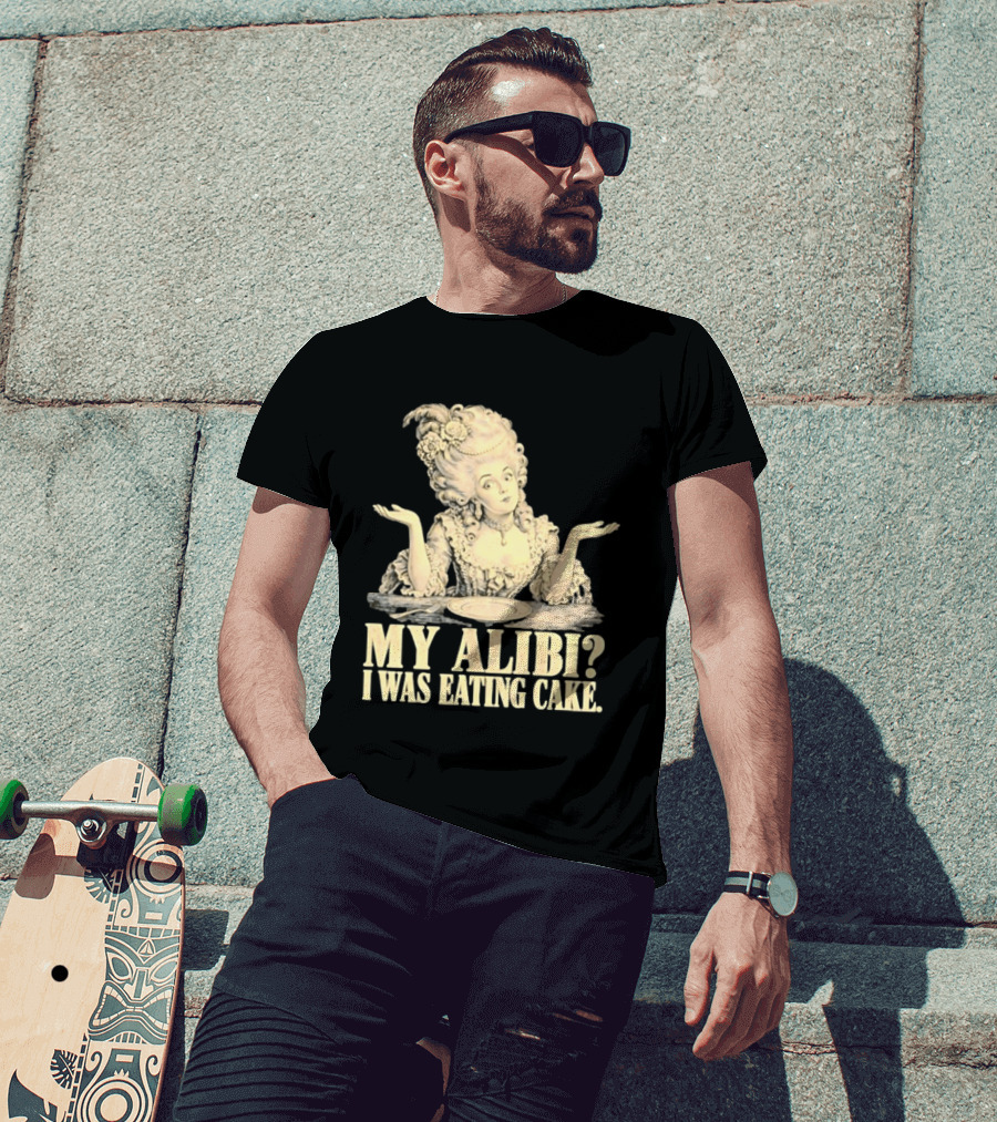 Marie Antoinette My Alibi I Was Eating Cake Humor T-Shirt