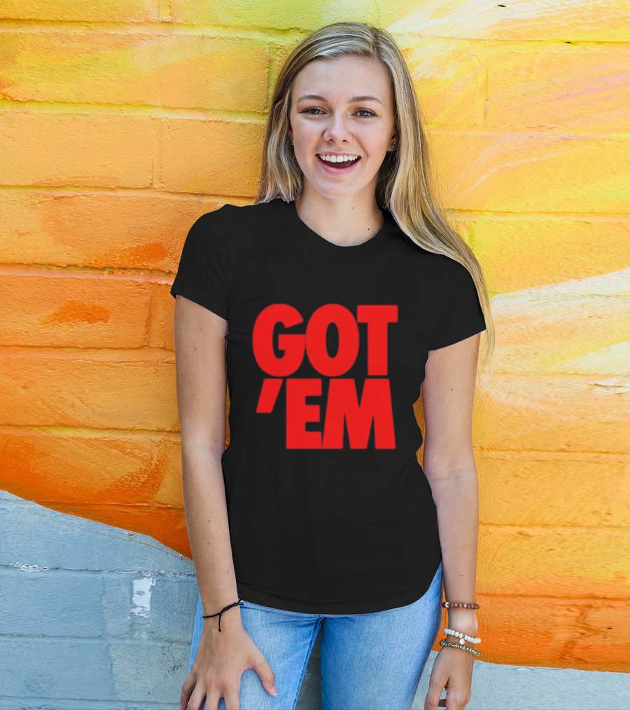 Got Em Red Bold Statement Iconic Phrase T-Shirt