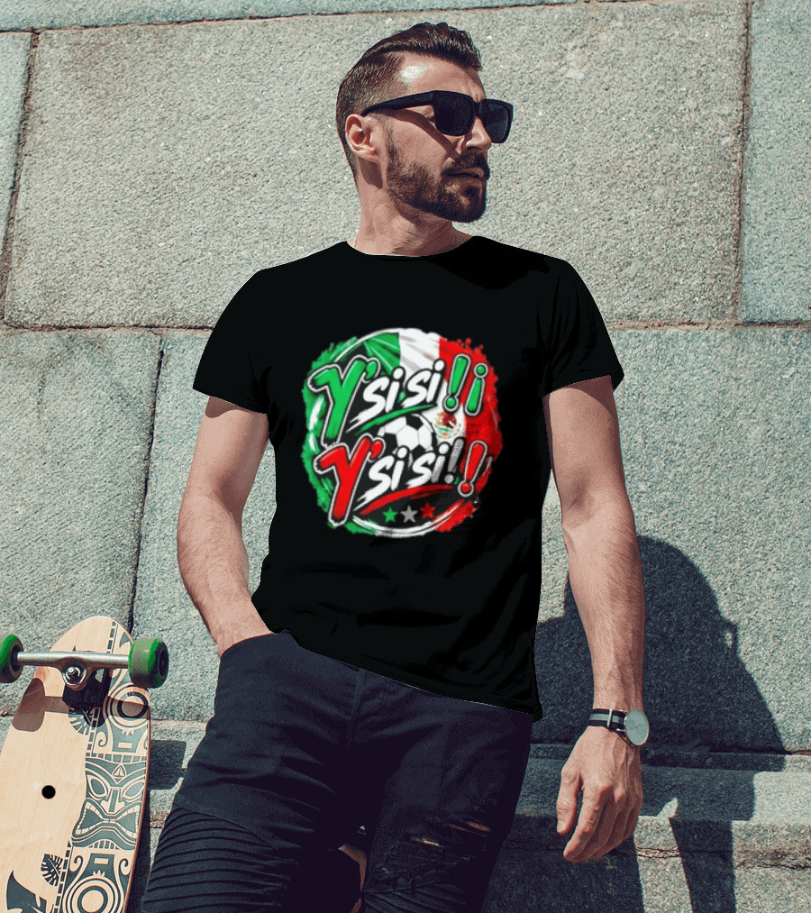 Y' Si Si Y' Si Si Mexico Flag Soccer Ball Stars T-Shirt