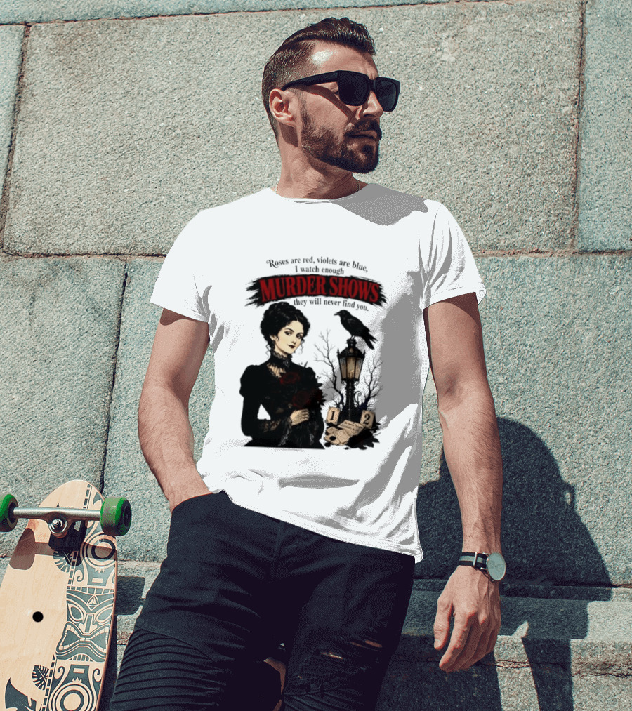 Roses Are Red Violets Are Blue Murder Shows Never Find You Woman And Crow T-Shirt