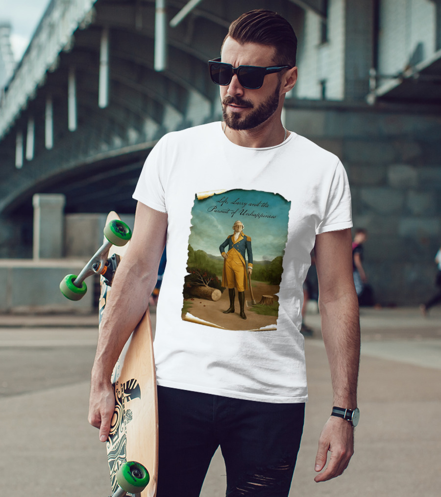 Life Larry And The Pursuit Of Unhappiness Larry As Washington Holding Axe Near Tree Stump T-Shirt