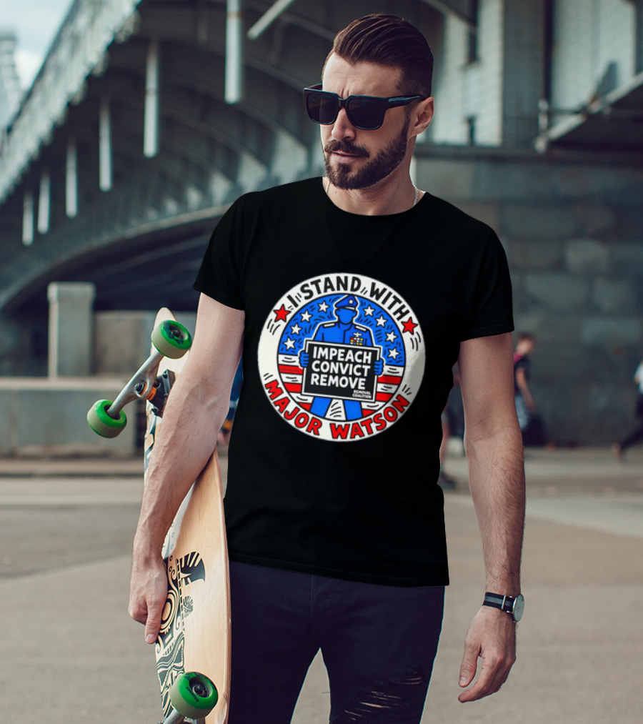 Stand With Major Watson Impeach Convict Remove Coalition T-Shirt