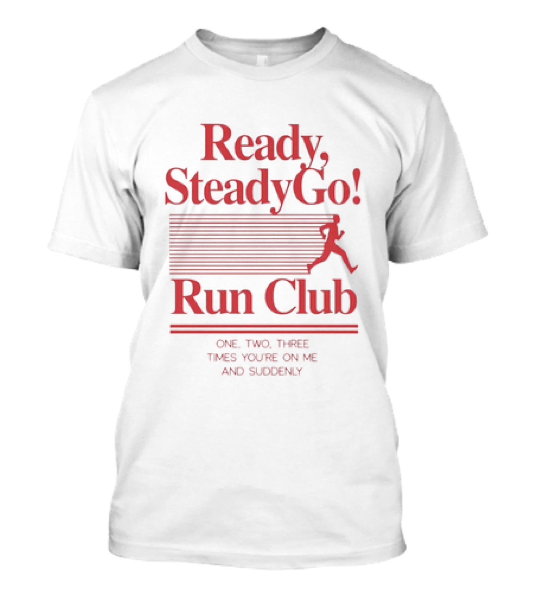 Ready Steady Go Run Club One Two Three Times You're On Me T-Shirt