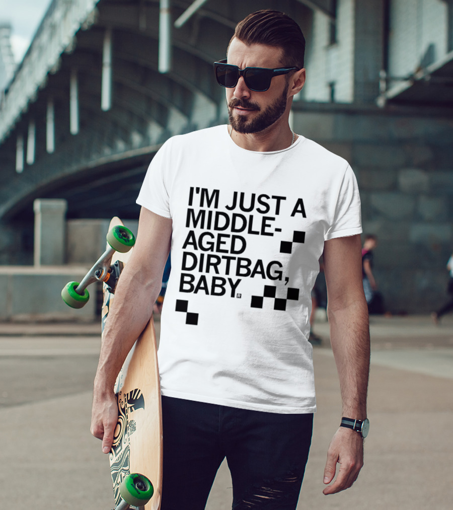 I'm Just A Middle Aged Dirtbag Baby T-Shirt