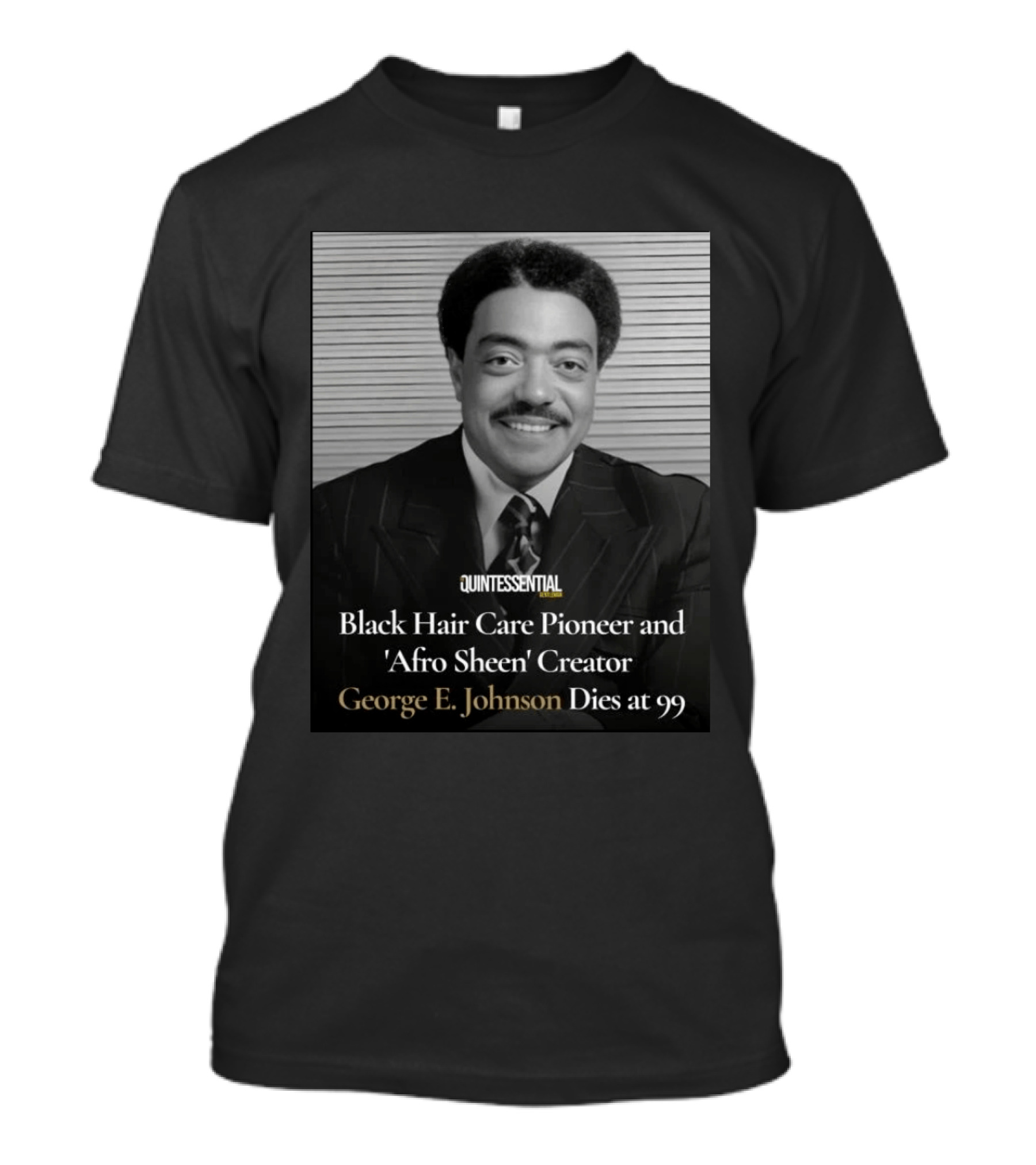 Quintessential Style Icon Black Hair Care Pioneer Afro Sheen Creator George E Johnson Dies At 99 T-Shirt