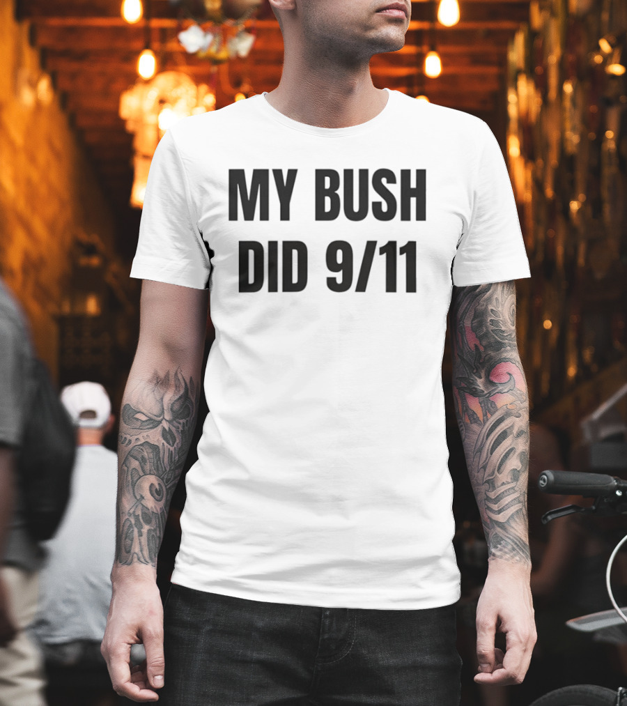 My Bush Did 9/11 Political Humor T-Shirt