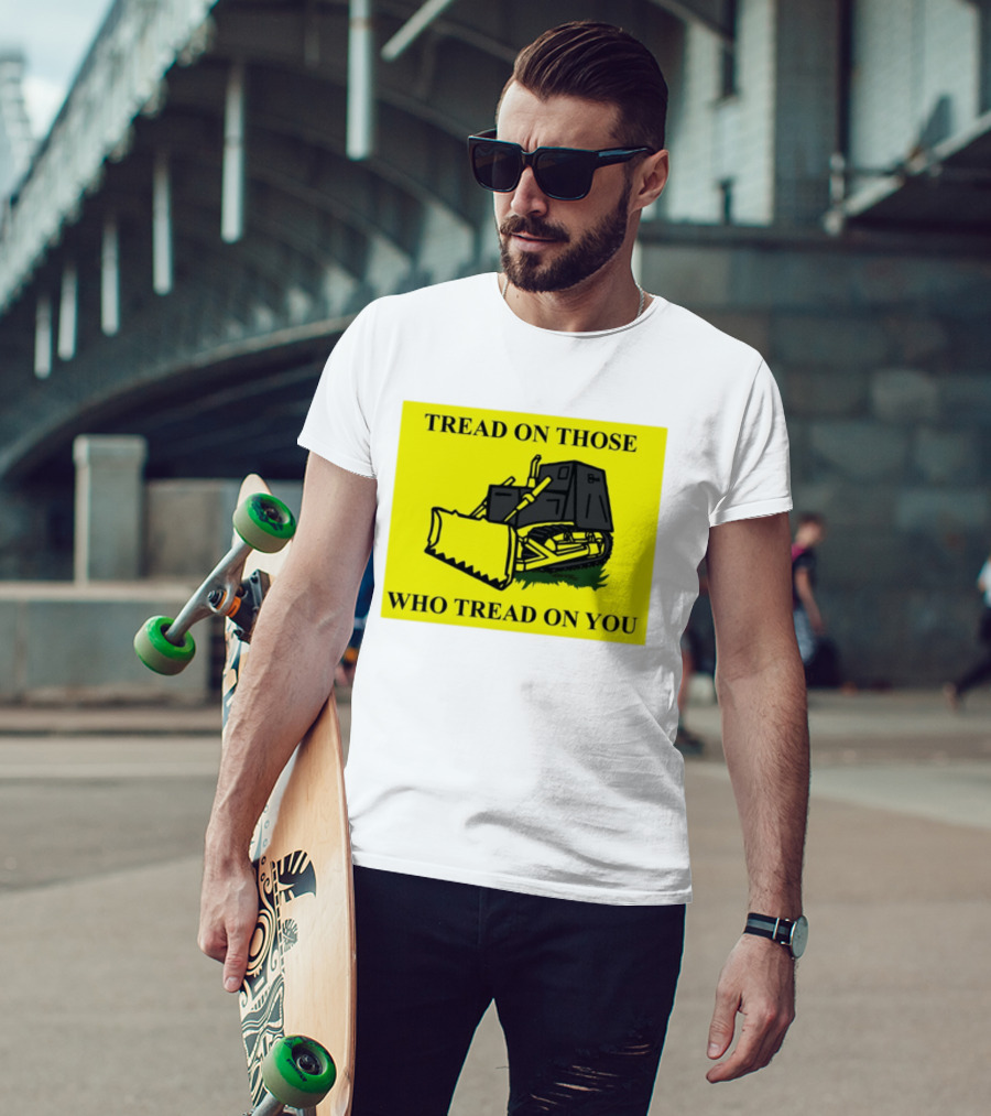 Tread On Those Who Tread On You Killdozer Reasonable Marvin Heemeyer T-Shirt