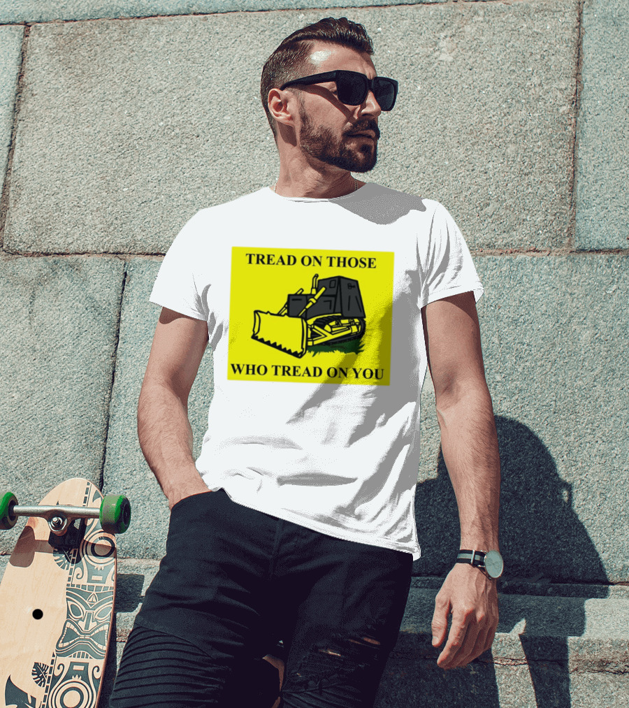 Tread On Those Who Tread On You Killdozer Reasonable Marvin Heemeyer T-Shirt