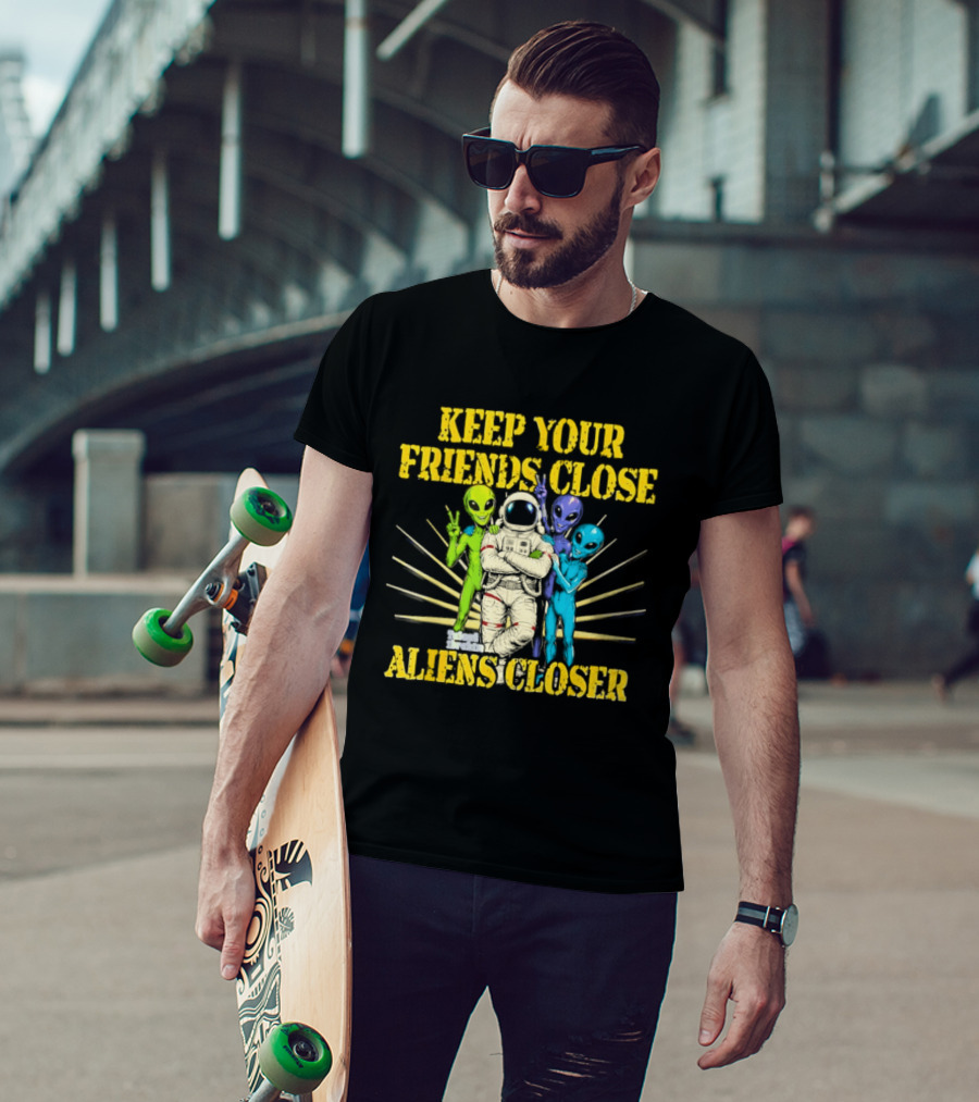 Keep Your Friends Close Aliens Closer Astronaut And Alien Companions T-Shirt
