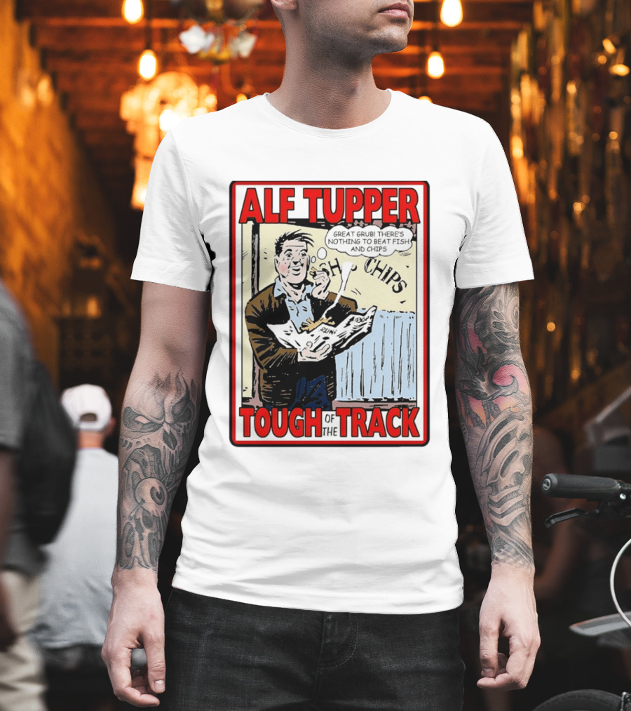 Alf Tupper Tough Of The Track Great Grub There's Nothing To Beat Fish And Chips T-Shirt