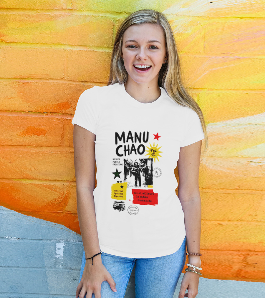 Manu Chao Música Pueblo Libertad Igualdad Dignidad Fronteras Aquí Et Ailleurs La Mêmes Humanité T-Shirt