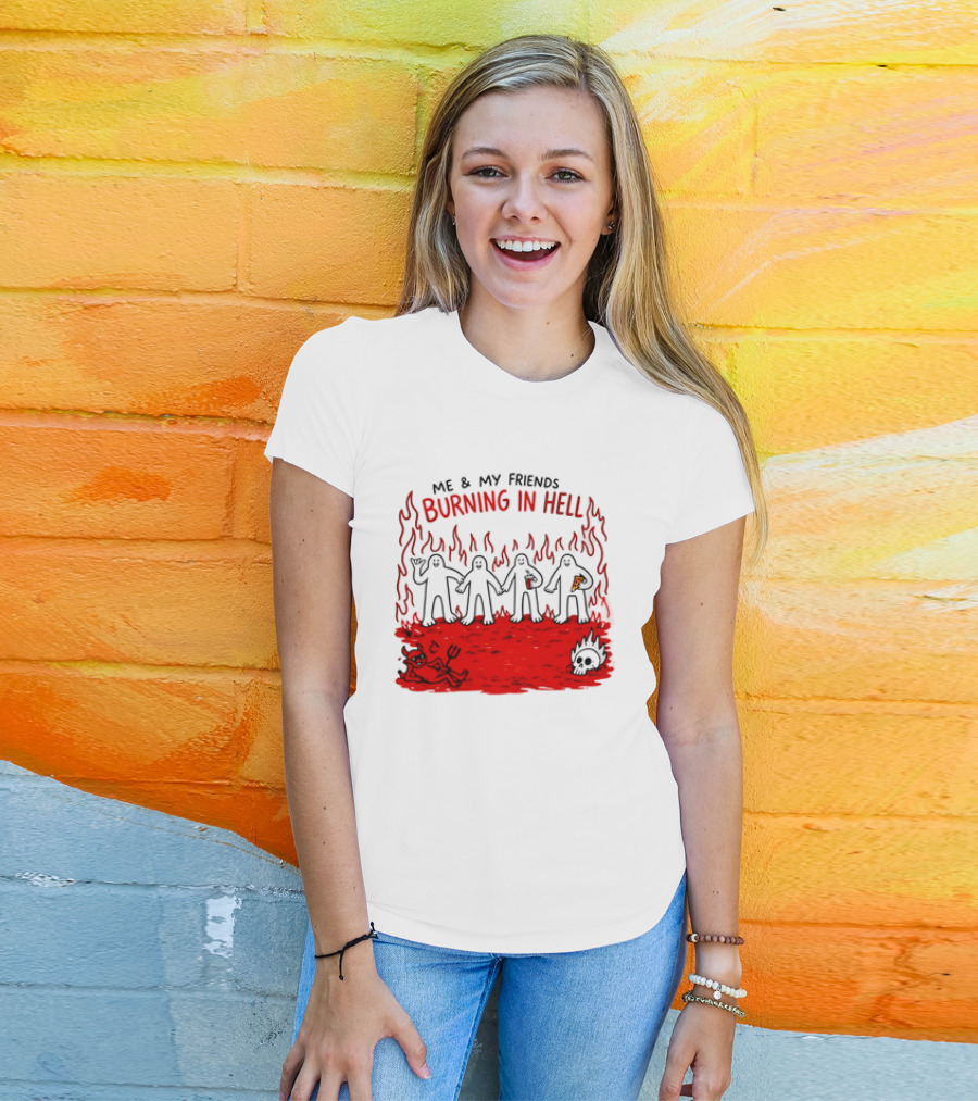 Me & My Friends Burning In Hell Demon Pizza Fire Scene T-Shirt