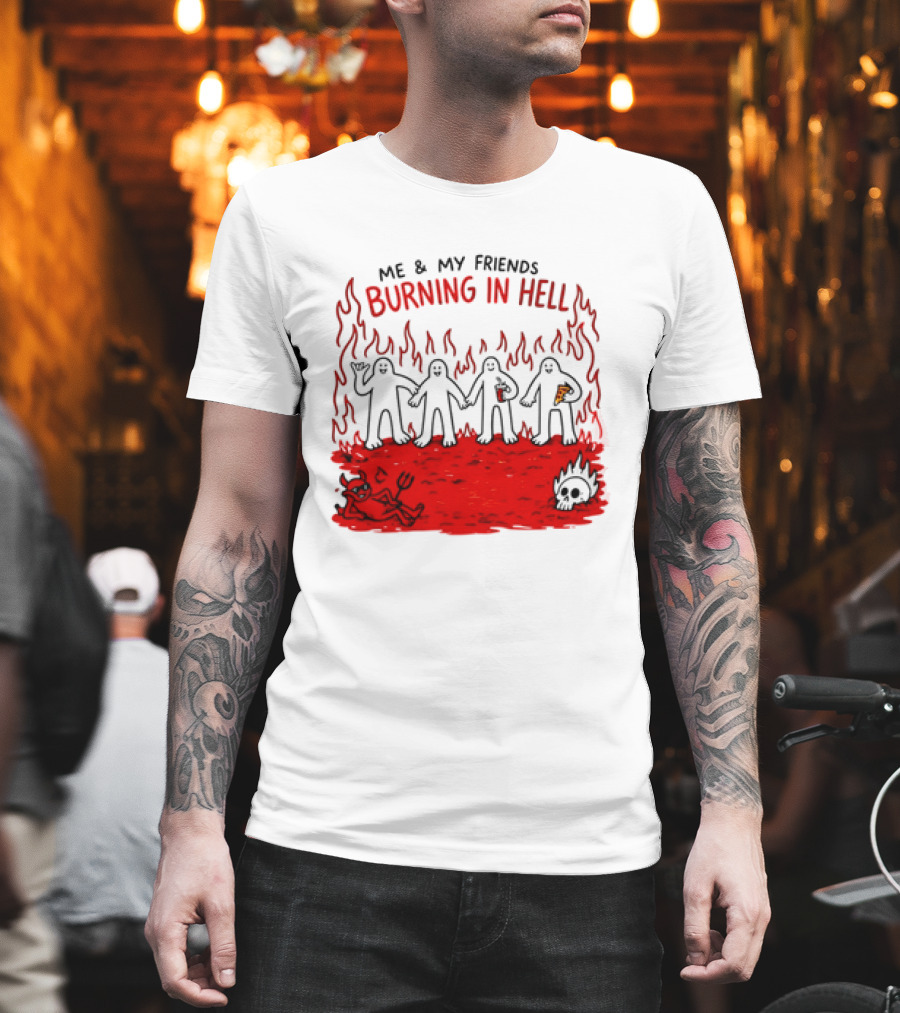 Me & My Friends Burning In Hell Demon Pizza Fire Scene T-Shirt