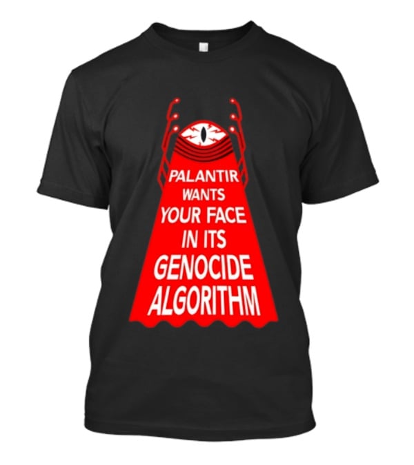 Palantir Wants Your Face In Its Genocide Algorithm Eyeball Surveillance Protest T-Shirt