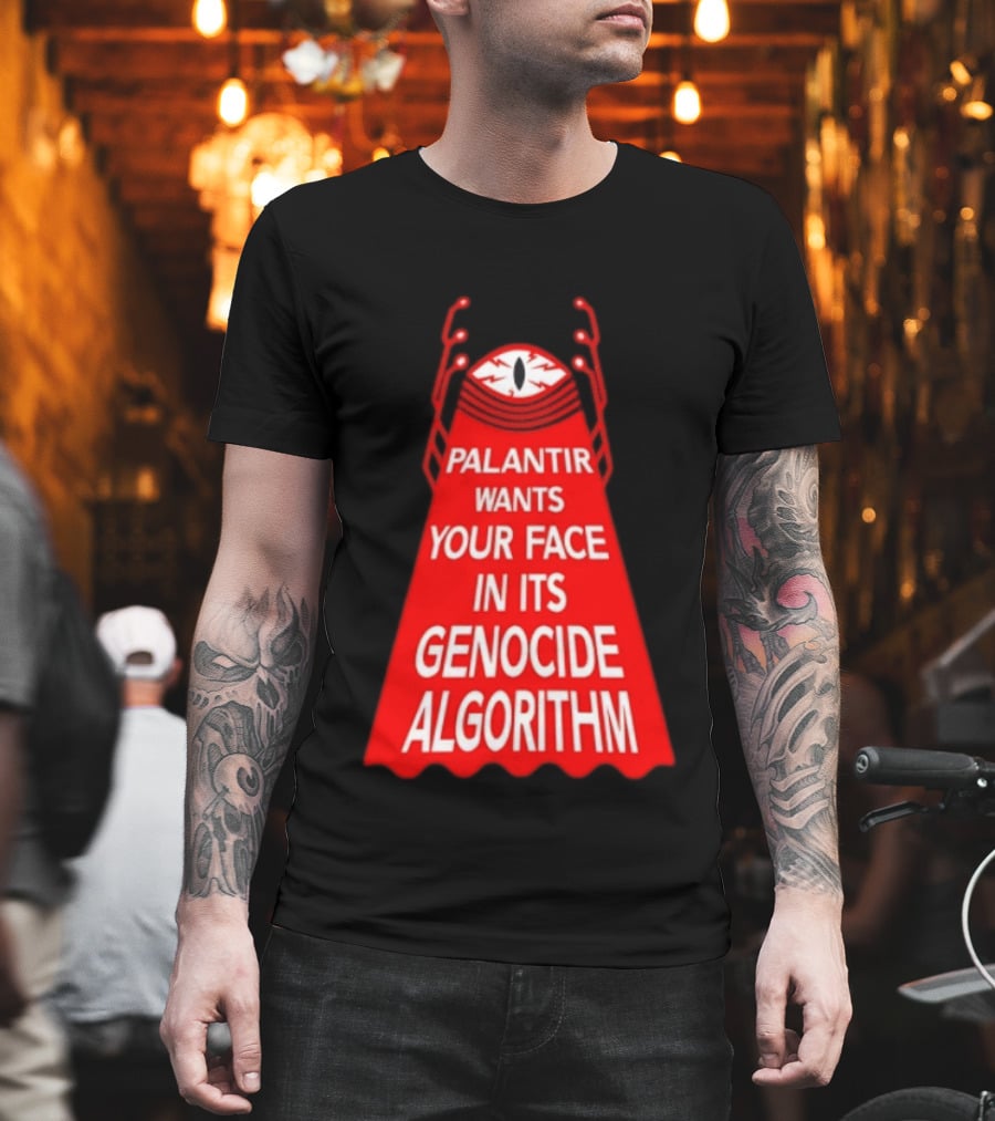 Palantir Wants Your Face In Its Genocide Algorithm Eyeball Surveillance Protest T-Shirt