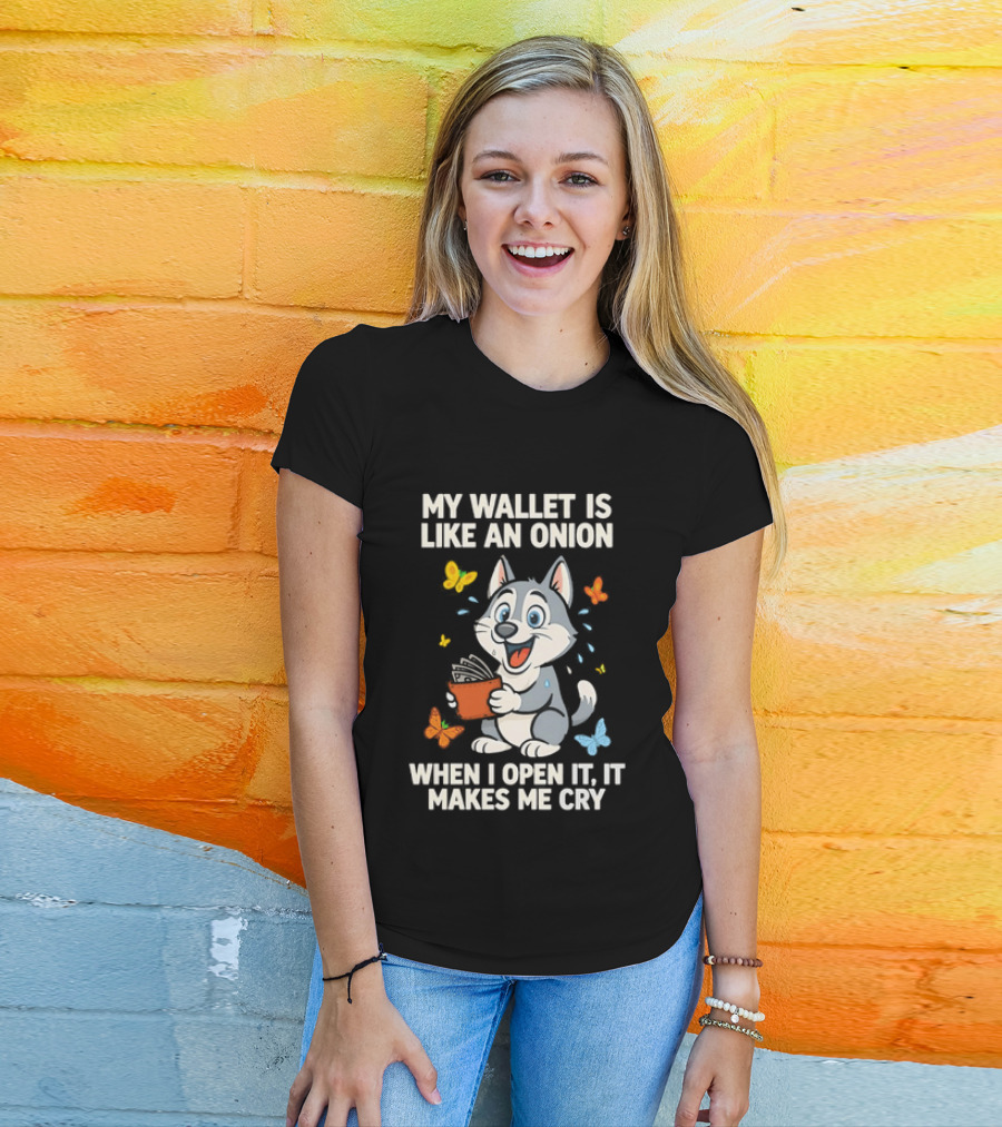 Husky My Wallet Is Like An Onion When I Open It Makes Me Cry T-Shirt