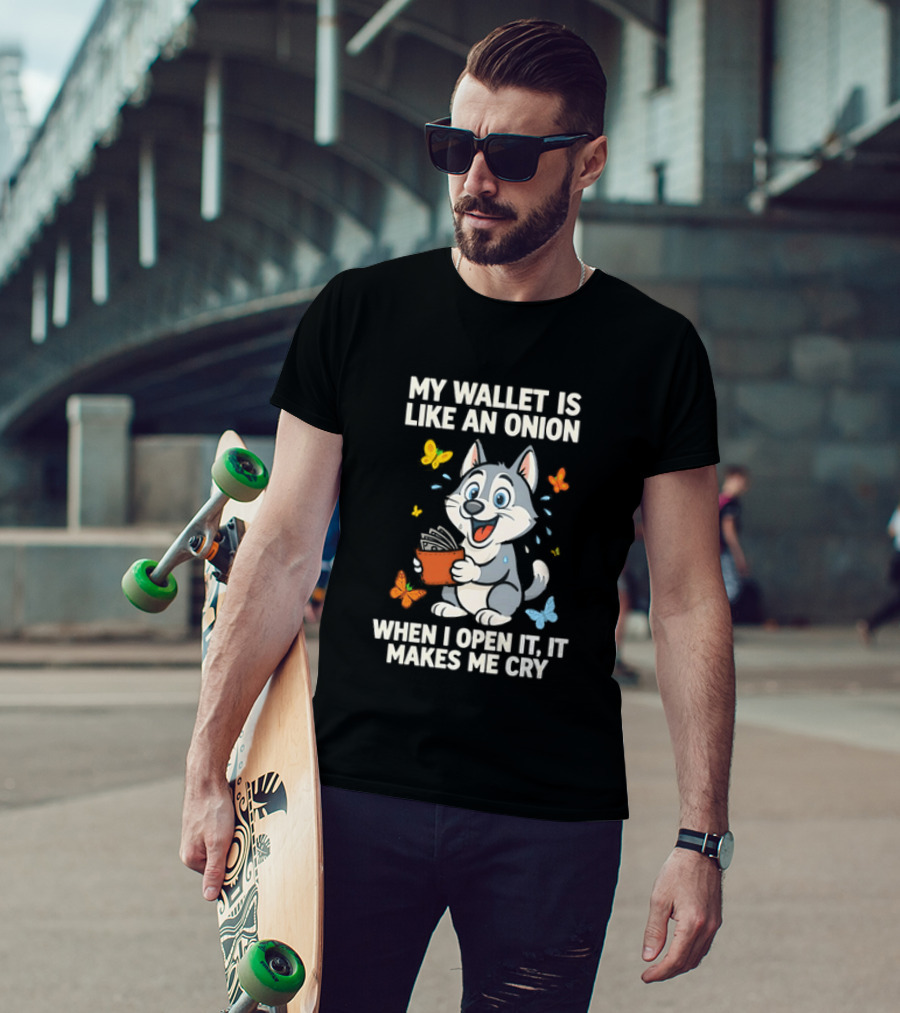 Husky My Wallet Is Like An Onion When I Open It Makes Me Cry T-Shirt