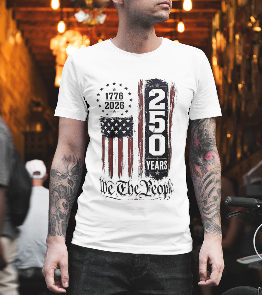 We The People 1776 2026 250 Years 4th Of July Anniversary T-Shirt