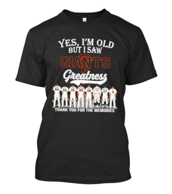 San Francisco Giants Legends Yes I'm Old But I Saw Giants Greatness Thank You For The Memories T-Shirt
