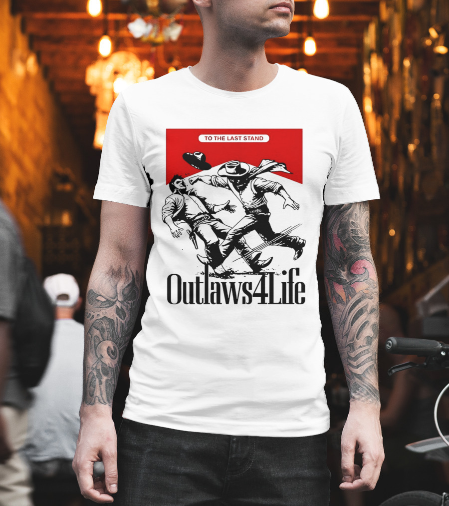 Outlaws4Life To The Last Stand Western Cowboy Showdown T-Shirt