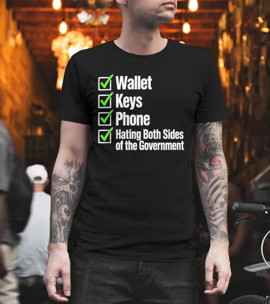 Wallet Keys Phone Hating Both Sides Of The Government Checkmark List T-Shirt