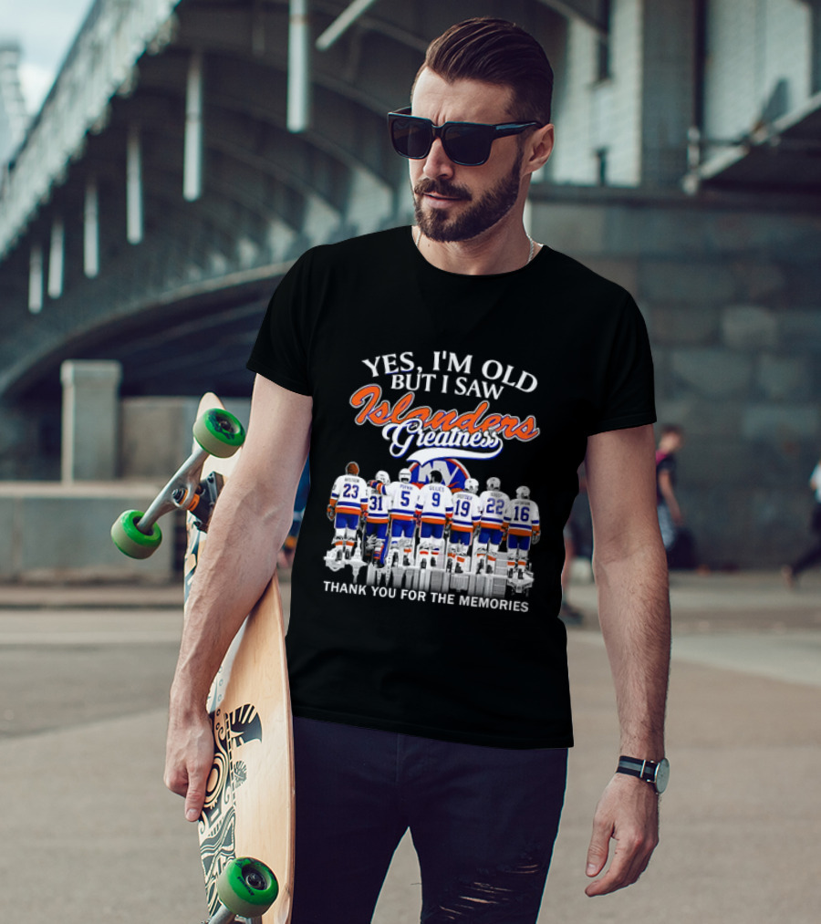 Yes I'm Old But I Saw Islanders Greatness Thank You For The Memories T-Shirt