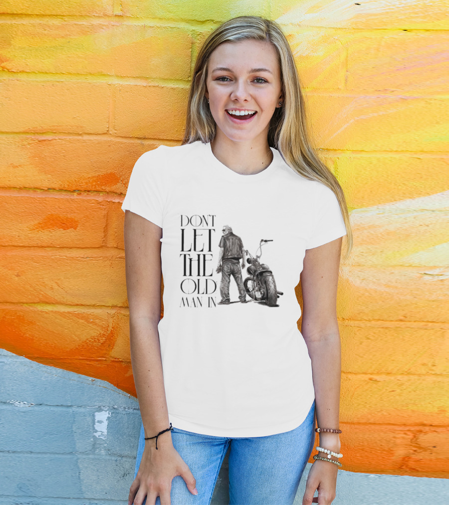 Don't Let The Old Man In Motorcycle Biker Ride T-Shirt