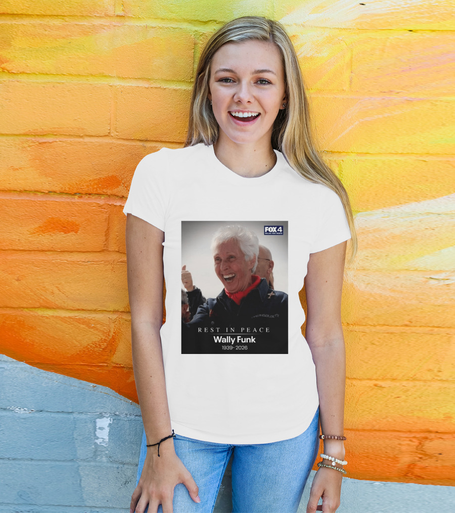 Rest In Peace Wally Funk 1939 2026 Fox 4 Dallas Fort Worth T-Shirt