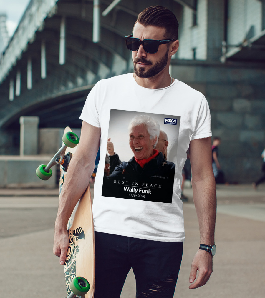 Rest In Peace Wally Funk 1939 2026 Fox 4 Dallas Fort Worth T-Shirt