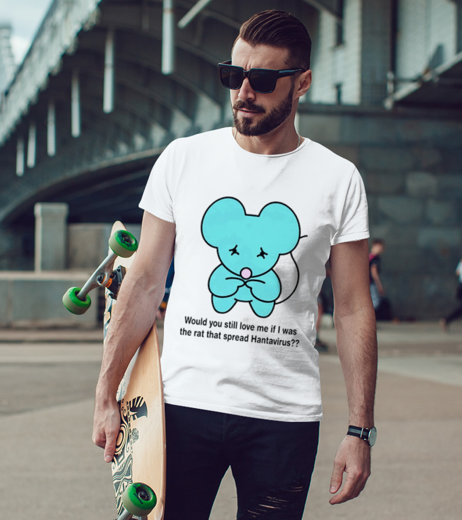 Would You Still Love Me If I Was The Rat That Spread Hantavirus Lonely Blue Rat T-Shirt