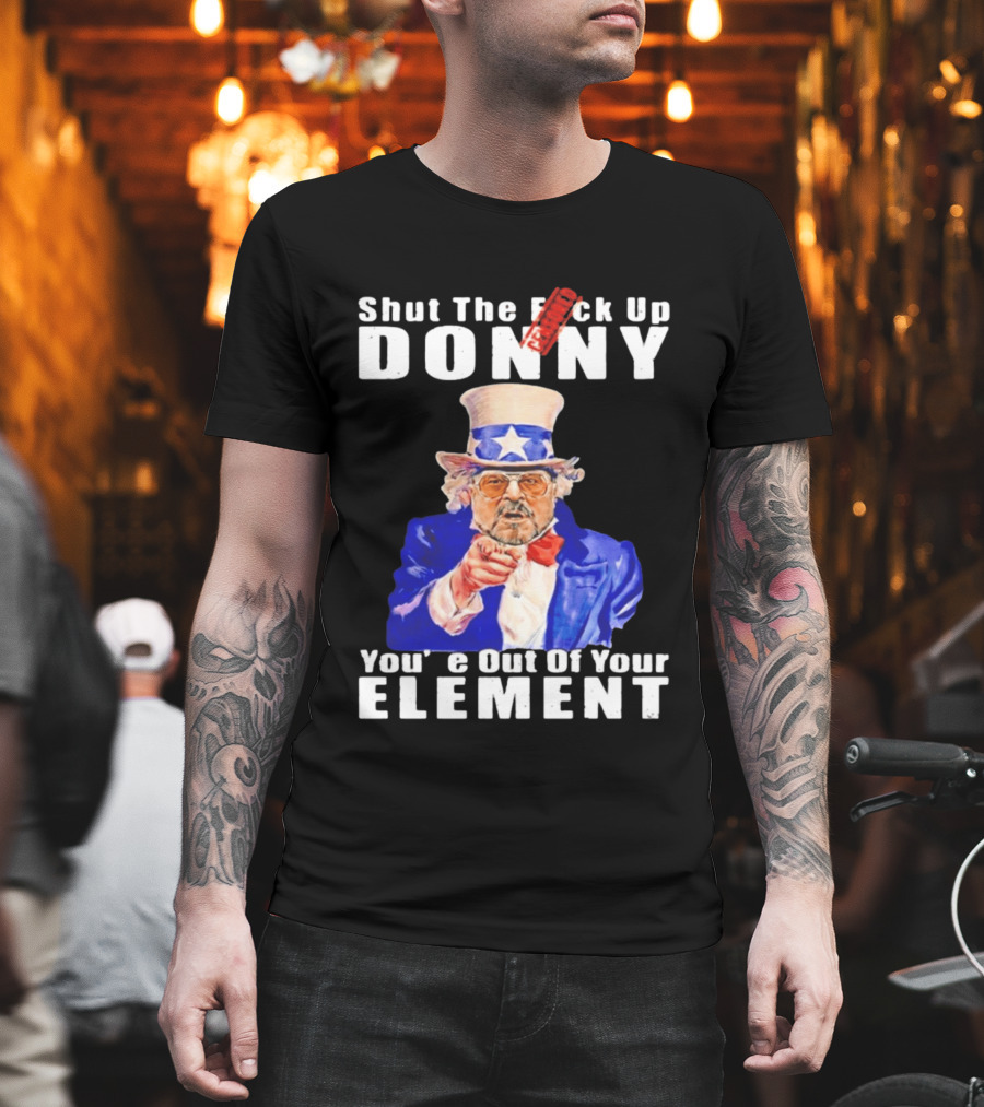 Shut The F Ck Up Donny You're Out Of Your Element Walter Sobchak Uncle Sam T-Shirt