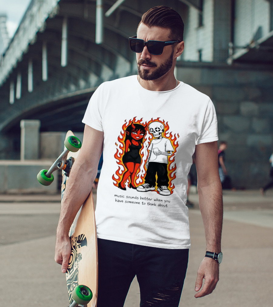Devil And Skeleton Music Sounds Better Fire Flames When You Have Someone To Think About T-Shirt