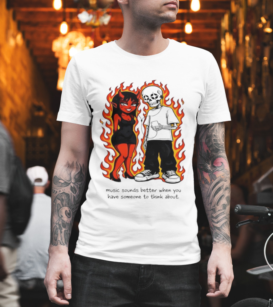 Devil And Skeleton Music Sounds Better Fire Flames When You Have Someone To Think About T-Shirt