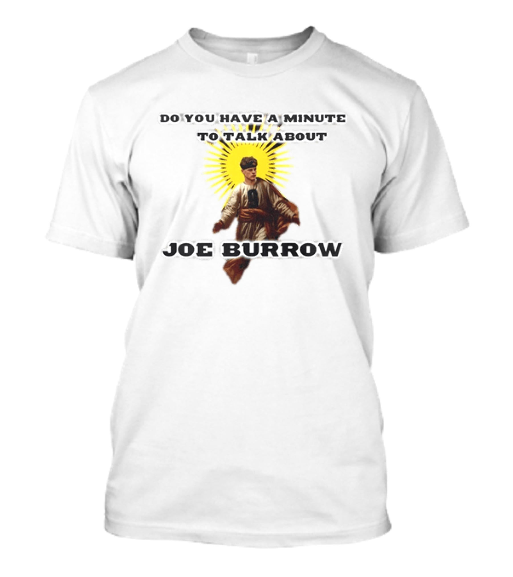 Joe Burrow Do You Have A Minute To Talk About Cincinnati Bengals T-Shirt