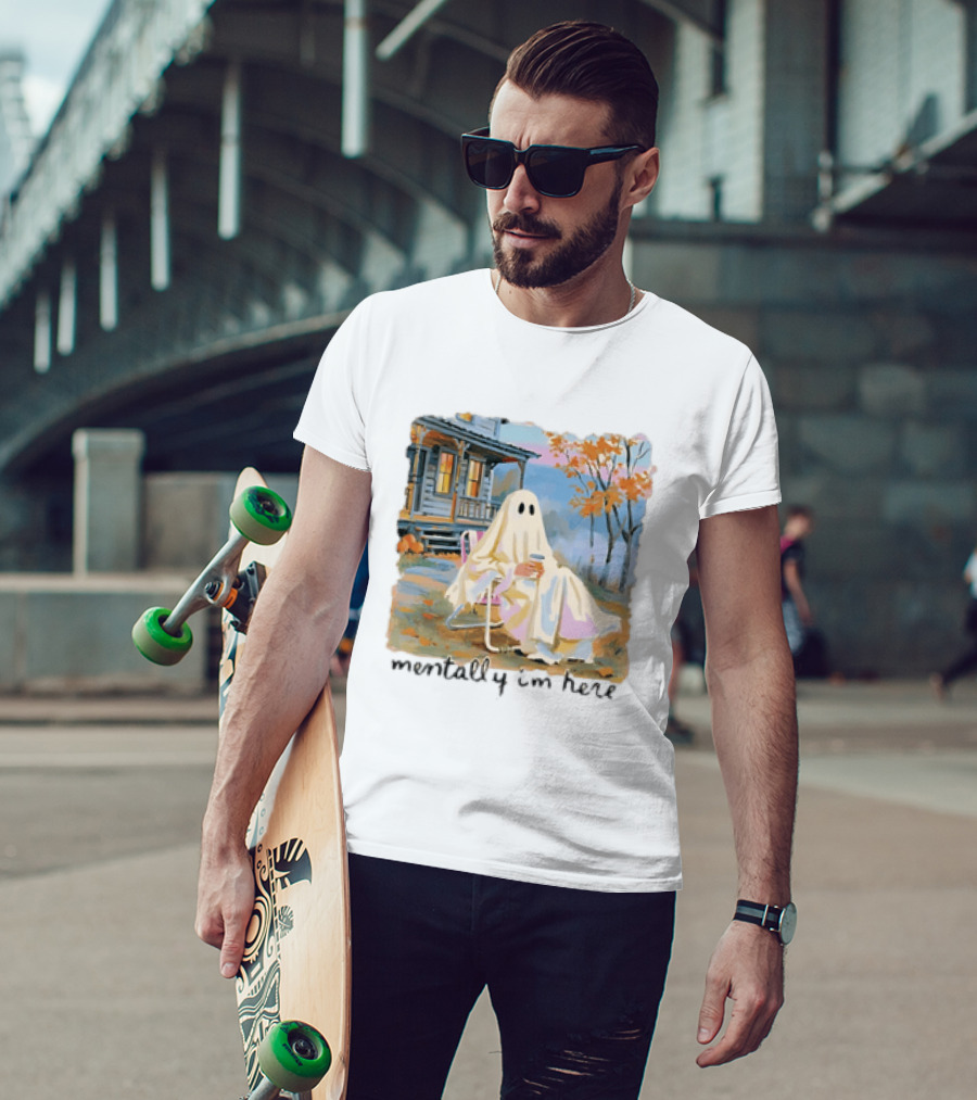 Ghost Mentally I'm Here Autumn Scene With Ghost At Cozy Porch T-Shirt