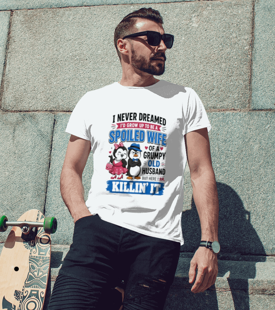 Penguin Spoiled Wife Grumpy Old Husband Killin' It T-Shirt
