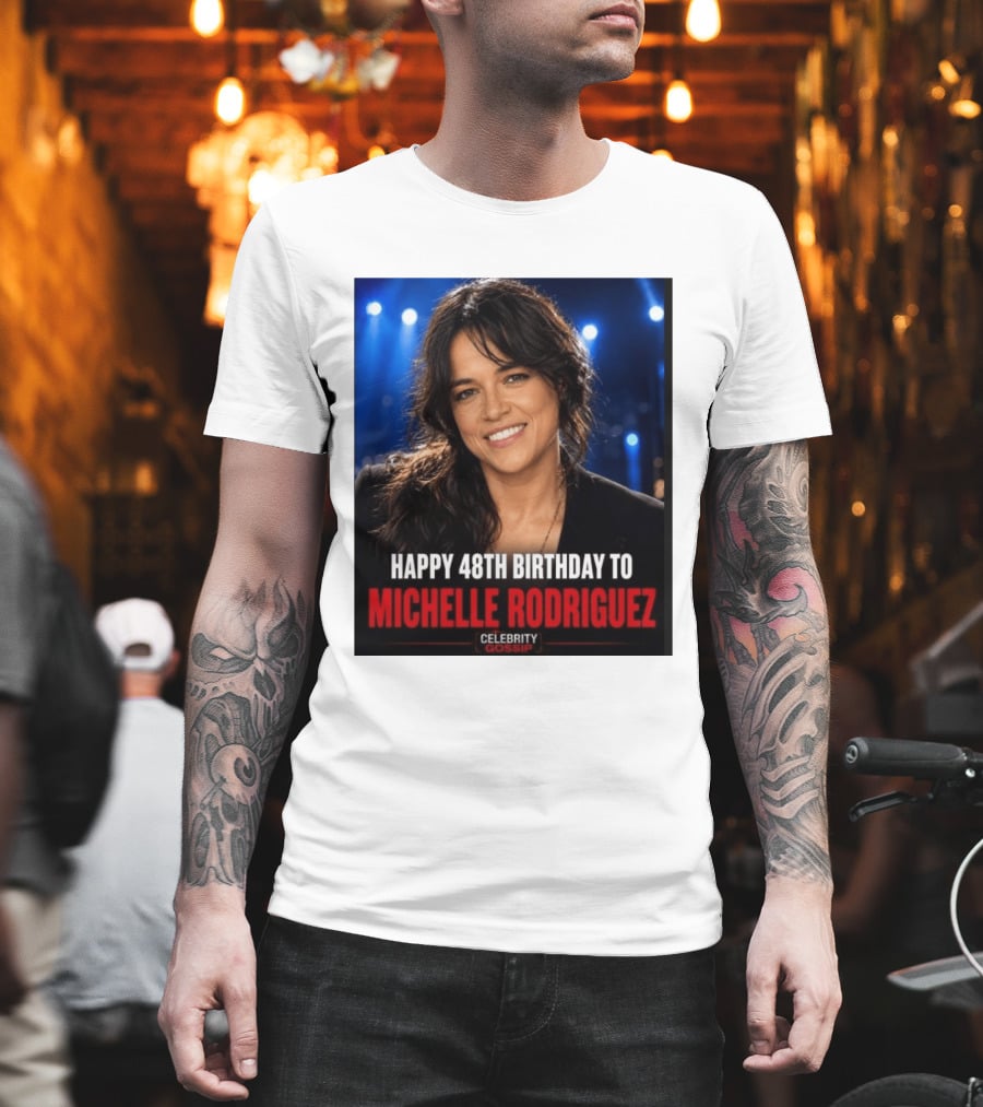 Happy 48th Birthday To Michelle Rodriguez Celebrity Gossip T-Shirt