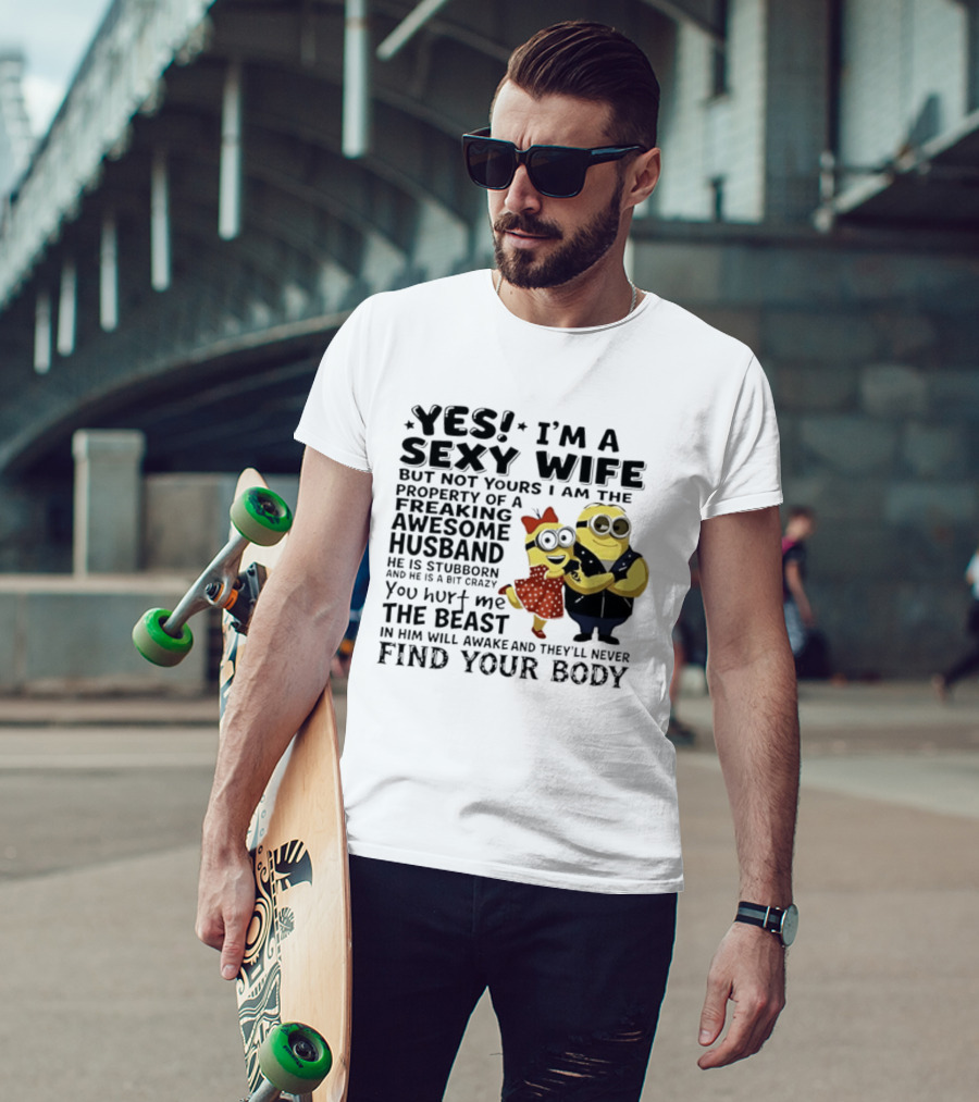 Yes I Am A Sexy Wife Not Yours Property Of A Freaking Awesome Husband Minions Despicable Me T-Shirt