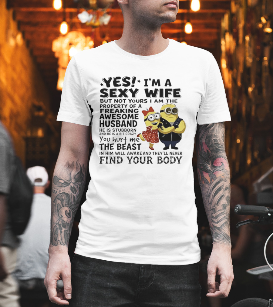 Yes I Am A Sexy Wife Not Yours Property Of A Freaking Awesome Husband Minions Despicable Me T-Shirt