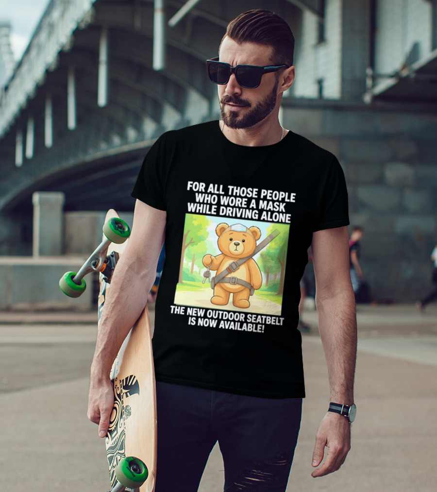 For All Those People Who Wore A Mask While Driving Alone The New Outdoor Seatbelt Is Now Available Bear With Seatbelt And Key In Scenic Forest T-Shirt