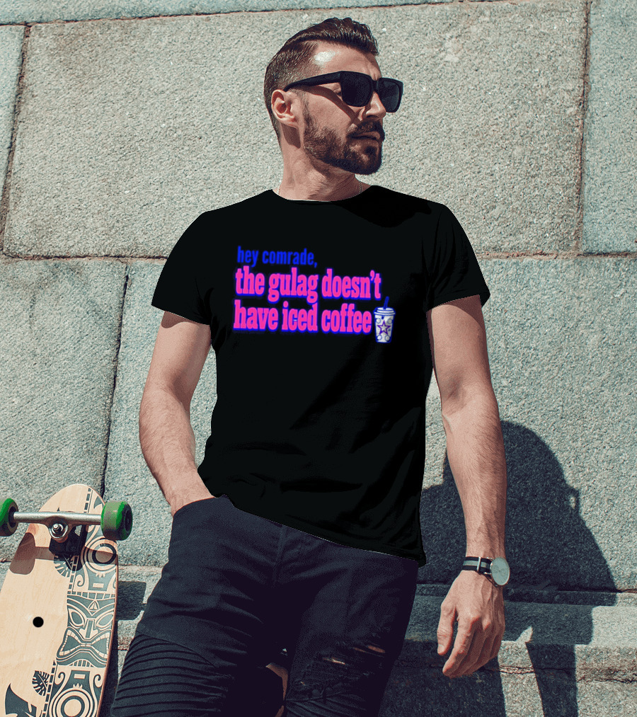 Hey Comrade The Gulag Doesn't Have Iced Coffee Star Cup T-Shirt