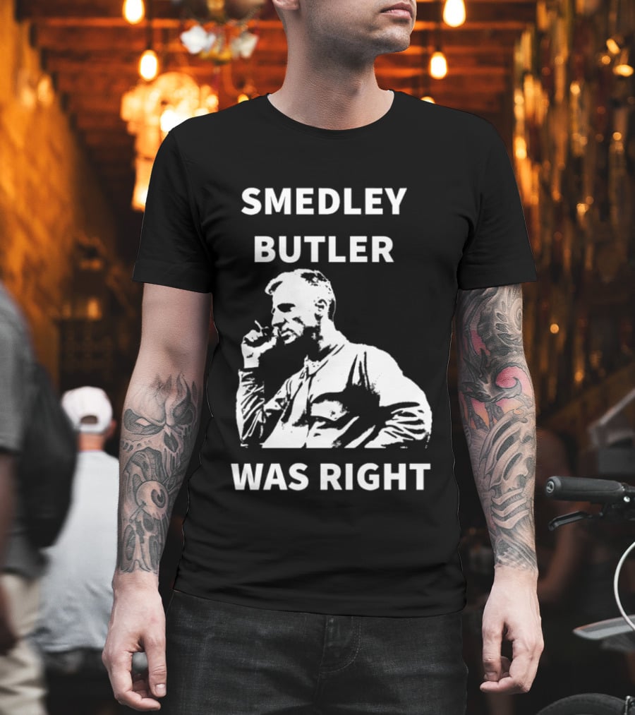 Smedley Butler Was Right Military Anti War Propaganda T-Shirt