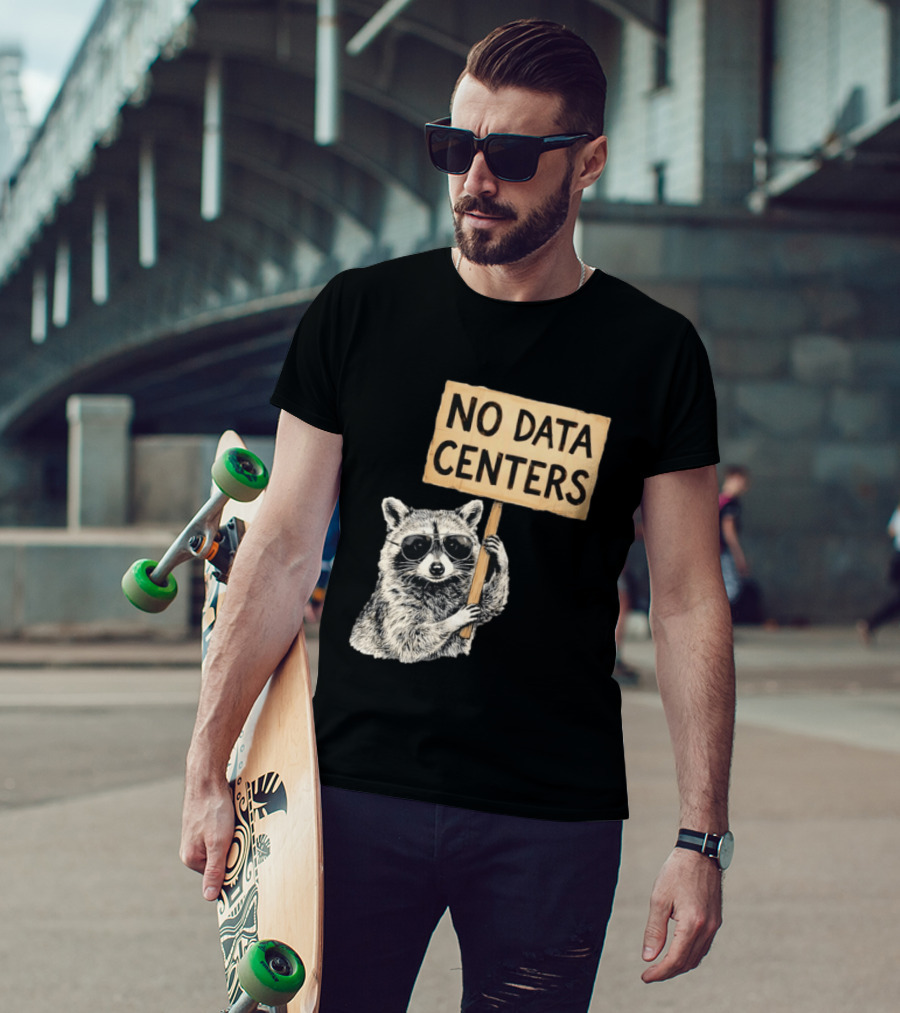 Raccoon Holding No Data Centers Protest Sign With Sunglasses T-Shirt