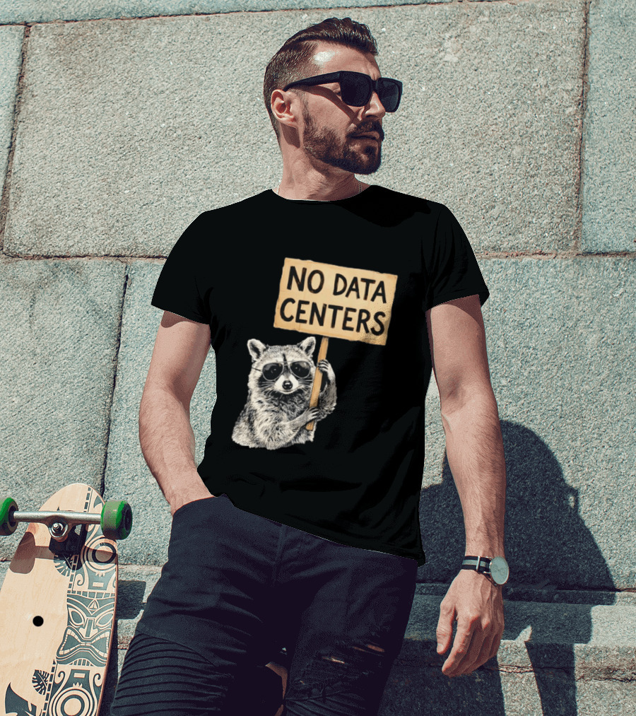 Raccoon Holding No Data Centers Protest Sign With Sunglasses T-Shirt