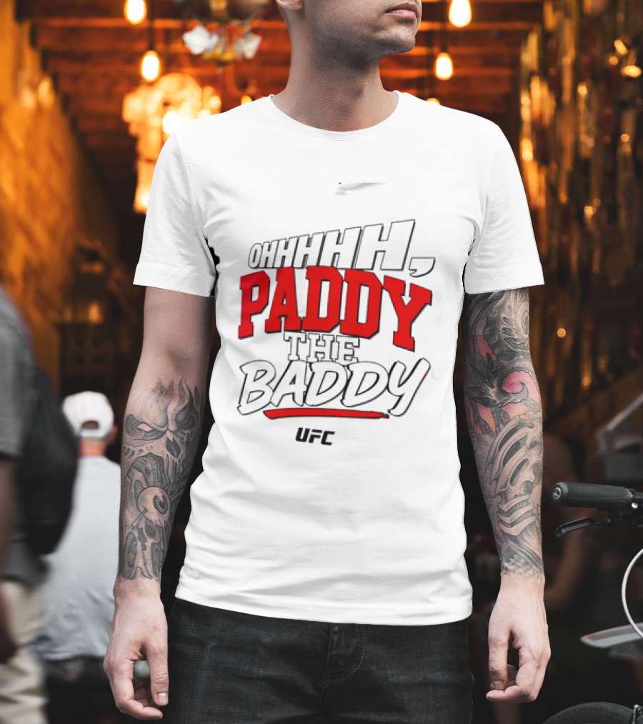 Ohhhh Paddy The Baddy UFC MMA T-Shirt