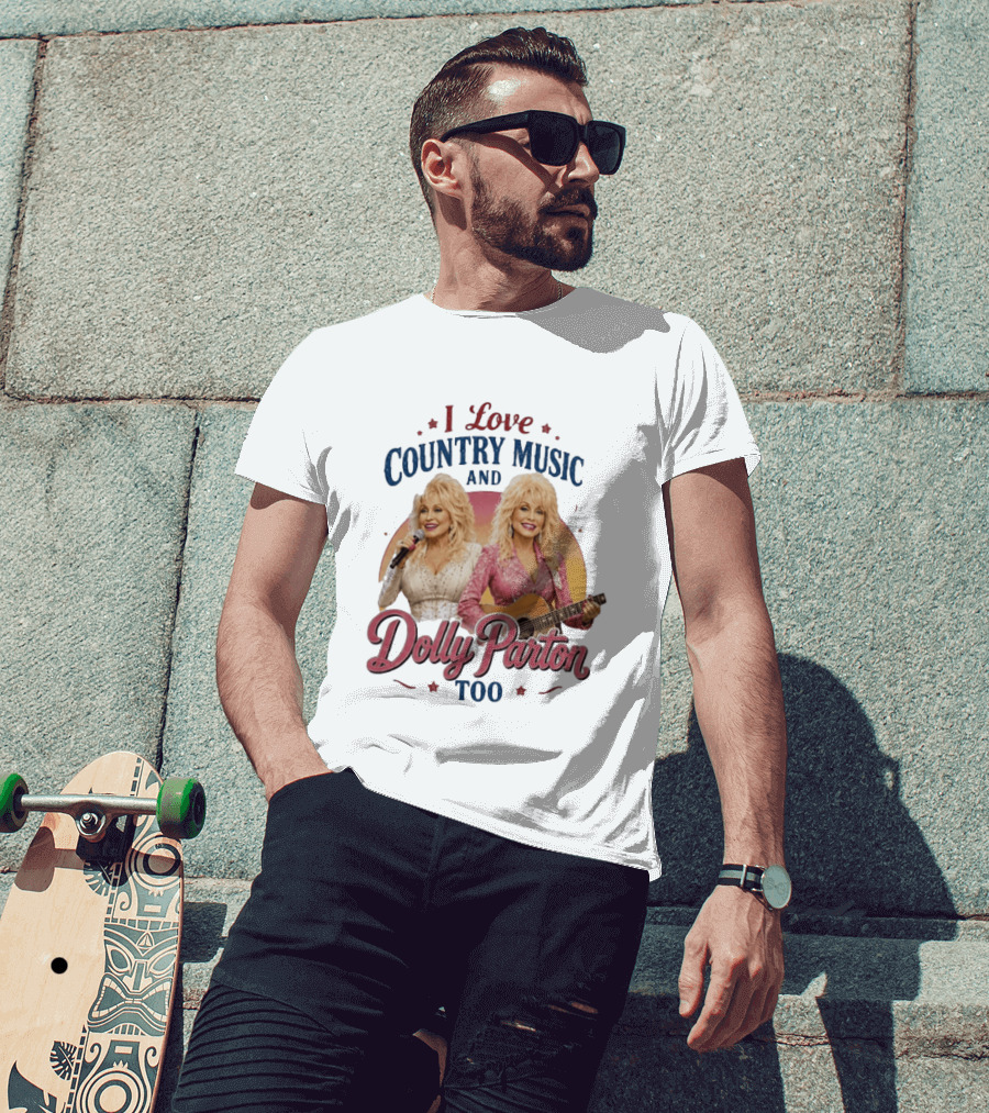 I Love Country Music And Dolly Parton Too T-Shirt